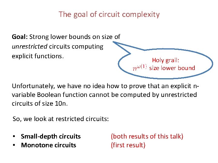 The goal of circuit complexity Goal: Strong lower bounds on size of unrestricted circuits The goal of circuit complexity Goal: Strong lower bounds on size of unrestricted circuits
