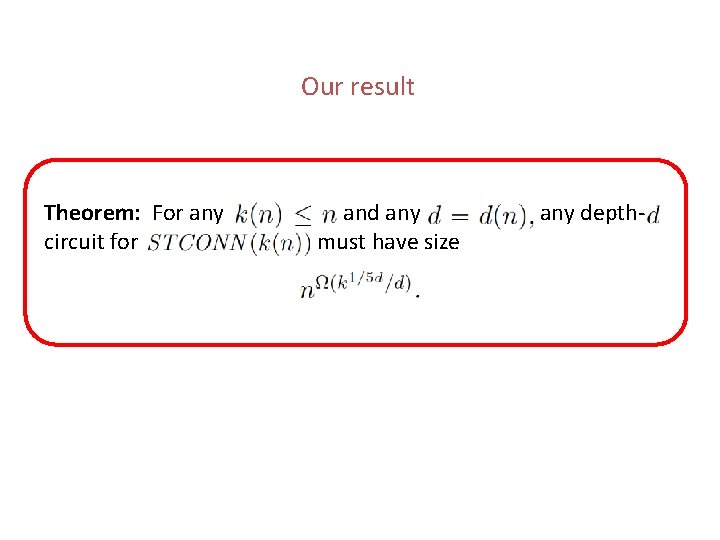 Our result Theorem: For any circuit for and any must have size any depth- Our result Theorem: For any circuit for and any must have size any depth-
