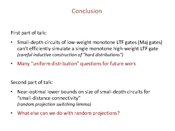 Conclusion First part of talk: • Small-depth circuits of low-weight monotone LTF gates (Maj Conclusion First part of talk: • Small-depth circuits of low-weight monotone LTF gates (Maj