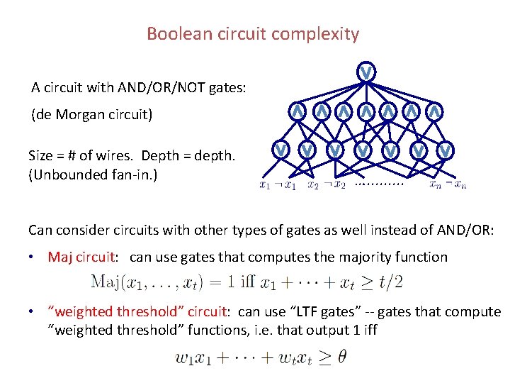 Boolean circuit complexity A circuit with AND/OR/NOT gates: (de Morgan circuit) Size = # Boolean circuit complexity A circuit with AND/OR/NOT gates: (de Morgan circuit) Size = #