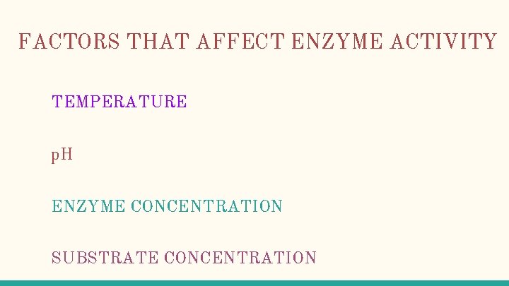 FACTORS THAT AFFECT ENZYME ACTIVITY TEMPERATURE p. H ENZYME CONCENTRATION SUBSTRATE CONCENTRATION 