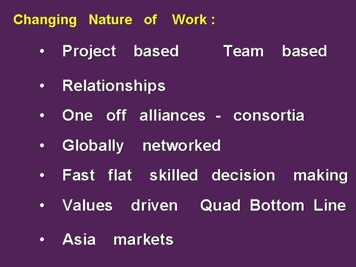 Changing Nature of Work : • Project • Relationships • One off alliances -