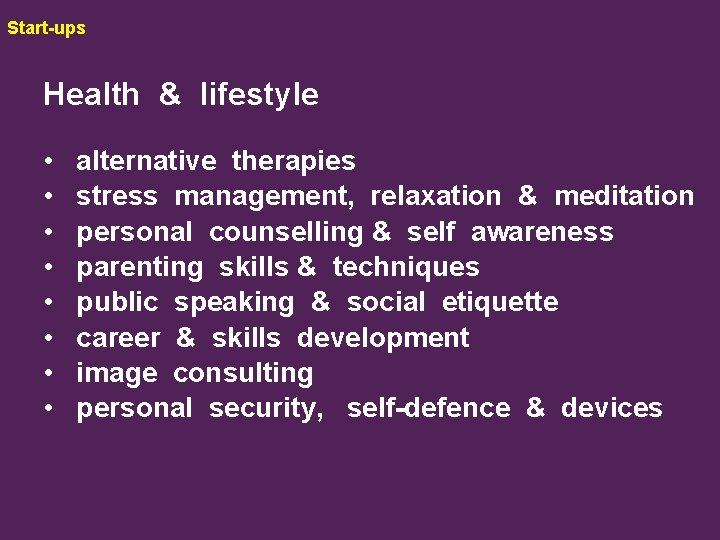 Start-ups Health & lifestyle • • alternative therapies stress management, relaxation & meditation personal