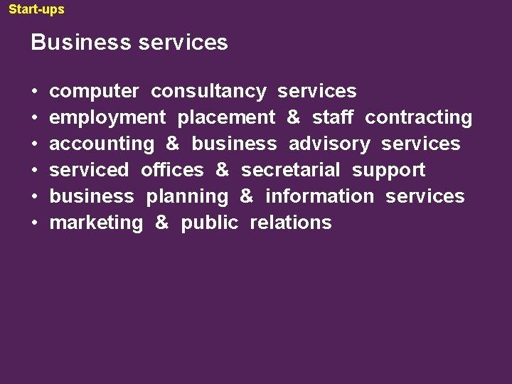 Start-ups Business services • • • computer consultancy services employment placement & staff contracting