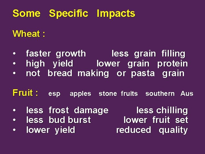 Some Specific Impacts Wheat : • • • faster growth less grain filling high