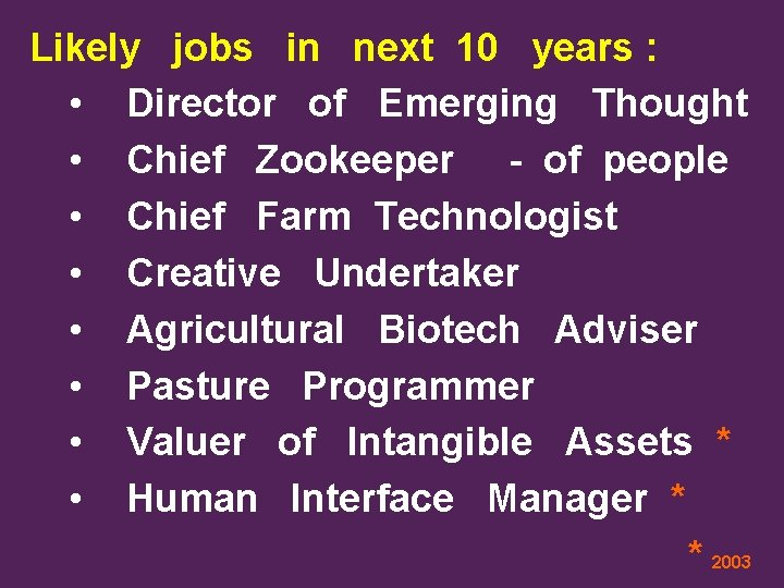 Likely jobs in next 10 years : • Director of Emerging Thought • Chief