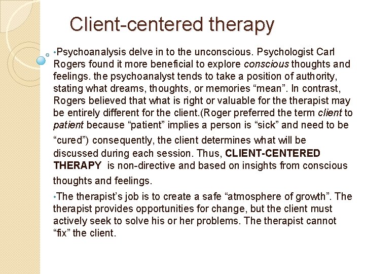 Client-centered therapy • Psychoanalysis delve in to the unconscious. Psychologist Carl Rogers found it