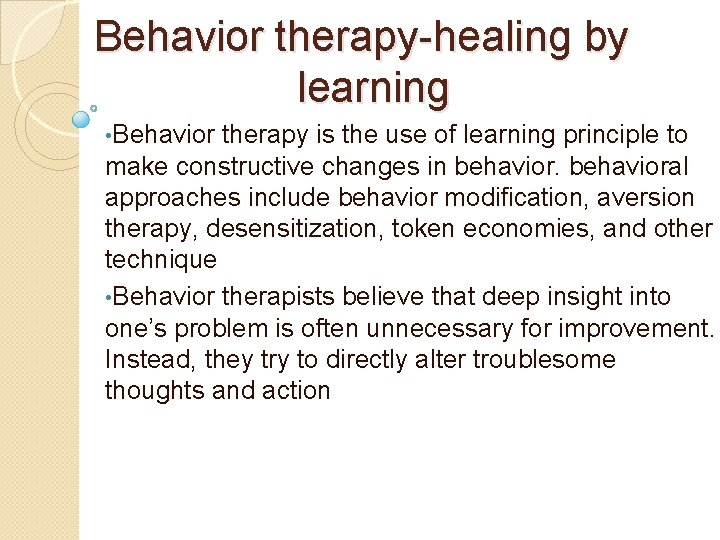 Behavior therapy-healing by learning • Behavior therapy is the use of learning principle to