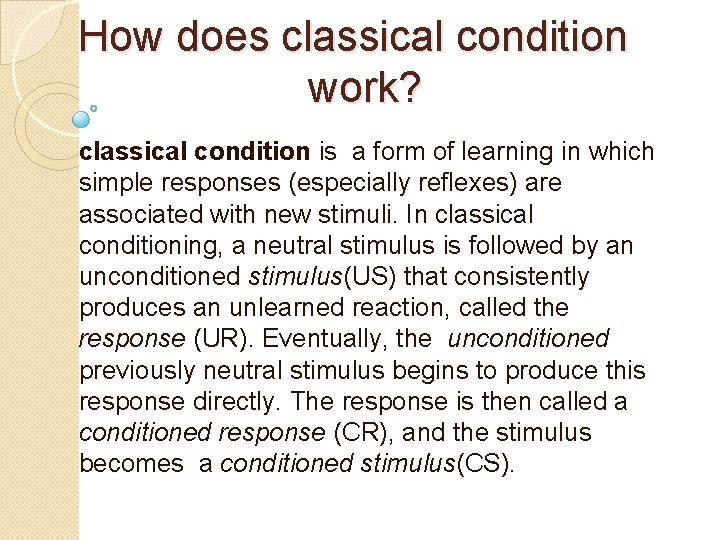 How does classical condition work? classical condition is a form of learning in which