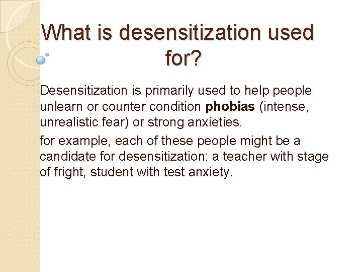 What is desensitization used for? Desensitization is primarily used to help people unlearn or