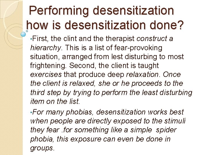 Performing desensitization how is desensitization done? • First, the clint and therapist construct a