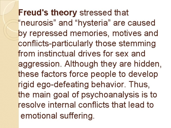 Freud's theory stressed that “neurosis” and “hysteria” are caused by repressed memories, motives and