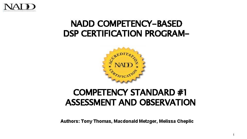 NADD COMPETENCY-BASED DSP CERTIFICATION PROGRAM- COMPETENCY STANDARD #1 ASSESSMENT AND OBSERVATION Authors: Tony Thomas,
