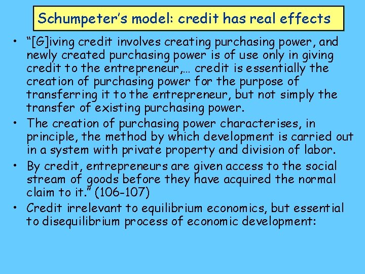 Schumpeter’s model: credit has real effects • “[G]iving credit involves creating purchasing power, and