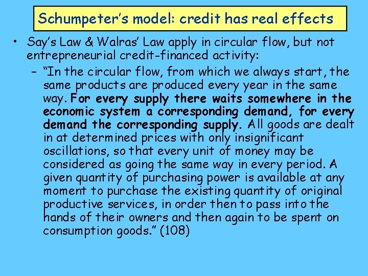 Schumpeter’s model: credit has real effects • Say’s Law & Walras’ Law apply in