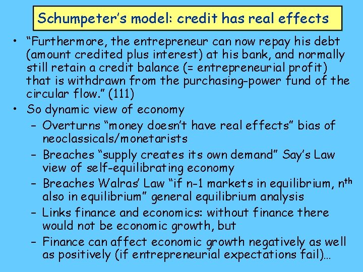 Schumpeter’s model: credit has real effects • “Furthermore, the entrepreneur can now repay his