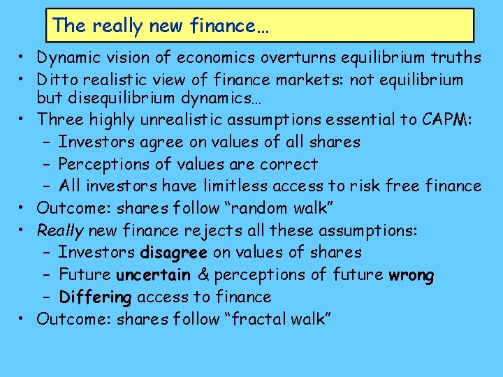 The really new finance… • Dynamic vision of economics overturns equilibrium truths • Ditto