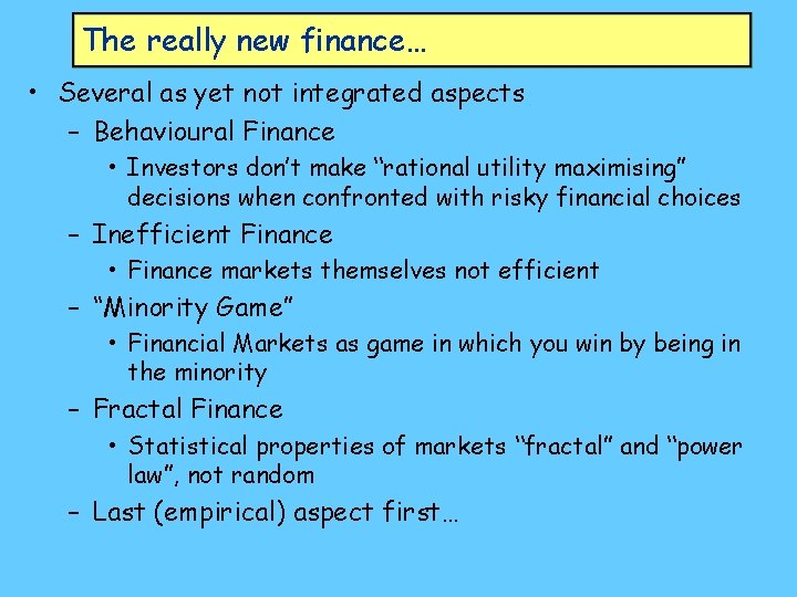 The really new finance… • Several as yet not integrated aspects – Behavioural Finance