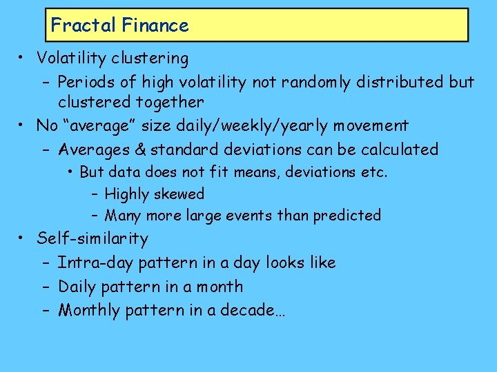 Fractal Finance • Volatility clustering – Periods of high volatility not randomly distributed but