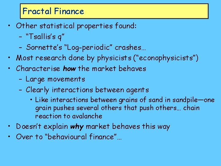 Fractal Finance • Other statistical properties found: – “Tsallis’s q” – Sornette’s “Log-periodic” crashes…