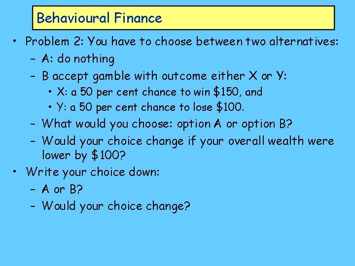 Behavioural Finance • Problem 2: You have to choose between two alternatives: – A: Behavioural Finance • Problem 2: You have to choose between two alternatives: – A: