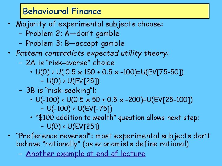 Behavioural Finance • Majority of experimental subjects choose: – Problem 2: A—don’t gamble –