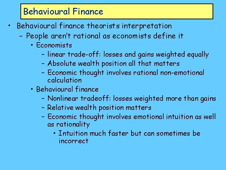 Behavioural Finance • Behavioural finance theorists interpretation – People aren’t rational as economists define