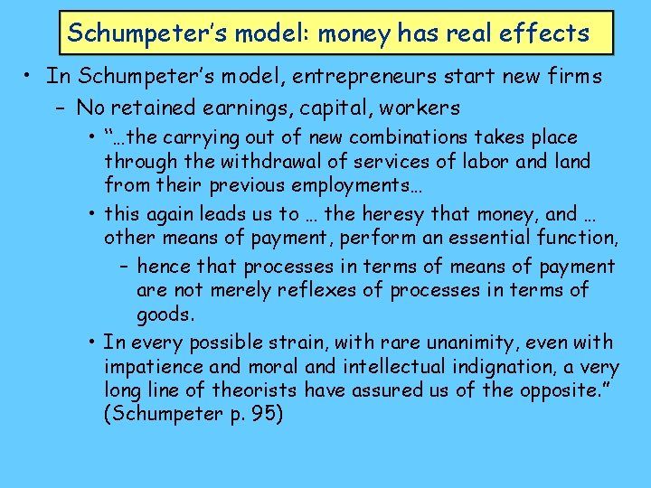 Schumpeter’s model: money has real effects • In Schumpeter’s model, entrepreneurs start new firms