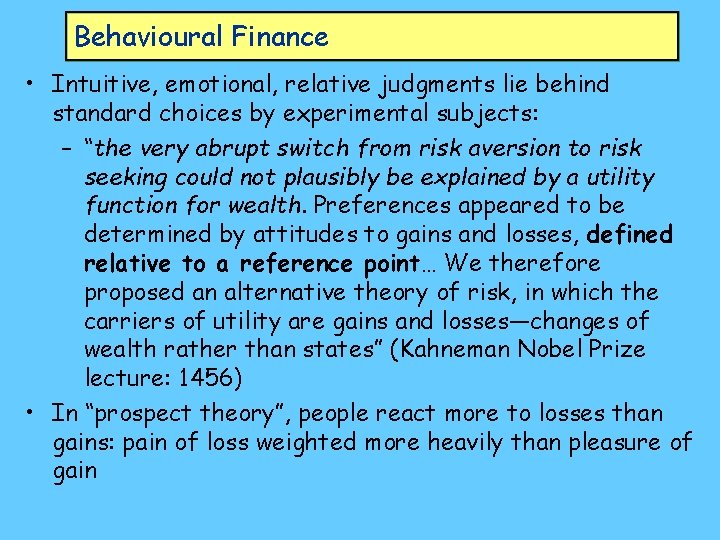 Behavioural Finance • Intuitive, emotional, relative judgments lie behind standard choices by experimental subjects: