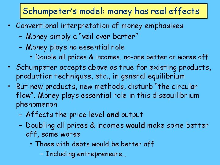 Schumpeter’s model: money has real effects • Conventional interpretation of money emphasises – Money