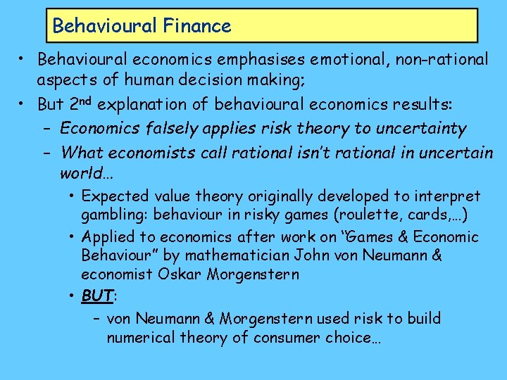 Behavioural Finance • Behavioural economics emphasises emotional, non-rational aspects of human decision making; •