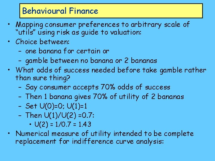 Behavioural Finance • Mapping consumer preferences to arbitrary scale of “utils” using risk as