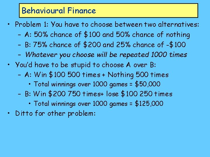 Behavioural Finance • Problem 1: You have to choose between two alternatives: – A: