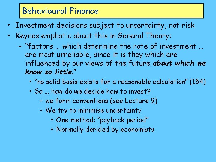 Behavioural Finance • Investment decisions subject to uncertainty, not risk • Keynes emphatic about Behavioural Finance • Investment decisions subject to uncertainty, not risk • Keynes emphatic about