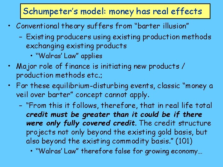 Schumpeter’s model: money has real effects • Conventional theory suffers from “barter illusion” –