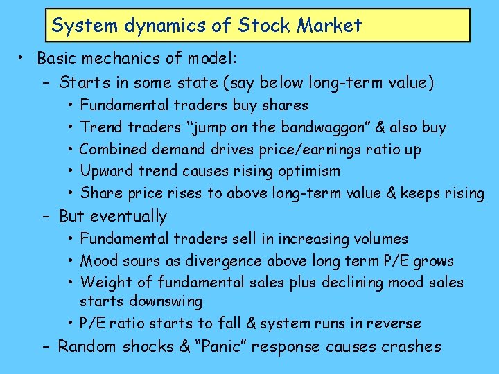 System dynamics of Stock Market • Basic mechanics of model: – Starts in some