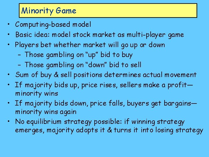 Minority Game • Computing-based model • Basic idea: model stock market as multi-player game