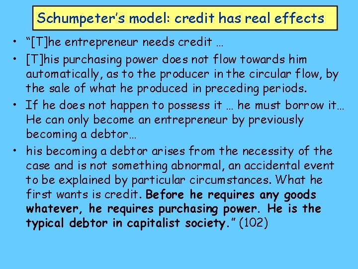 Schumpeter’s model: credit has real effects • “[T]he entrepreneur needs credit … • [T]his