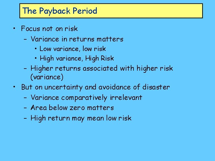 The Payback Period • Focus not on risk – Variance in returns matters •