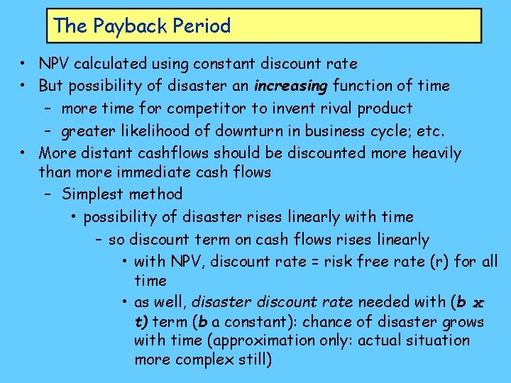 The Payback Period • NPV calculated using constant discount rate • But possibility of