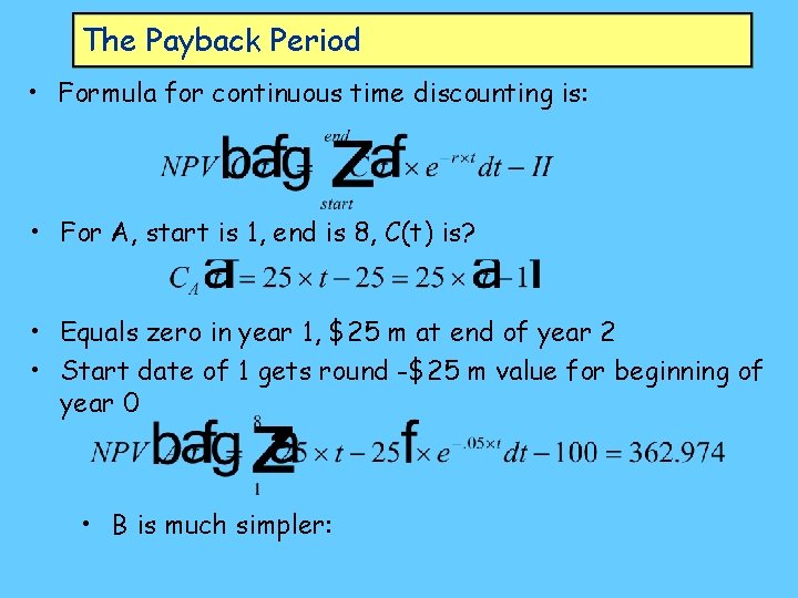 The Payback Period • Formula for continuous time discounting is: • For A, start