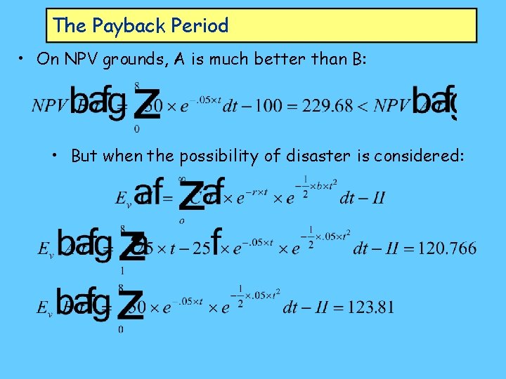 The Payback Period • On NPV grounds, A is much better than B: •