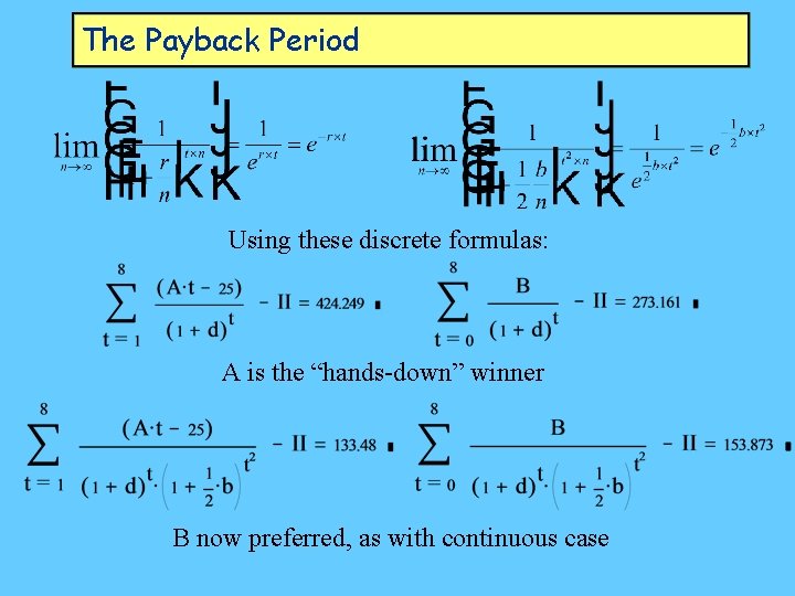 The Payback Period Using these discrete formulas: A is the “hands-down” winner B now