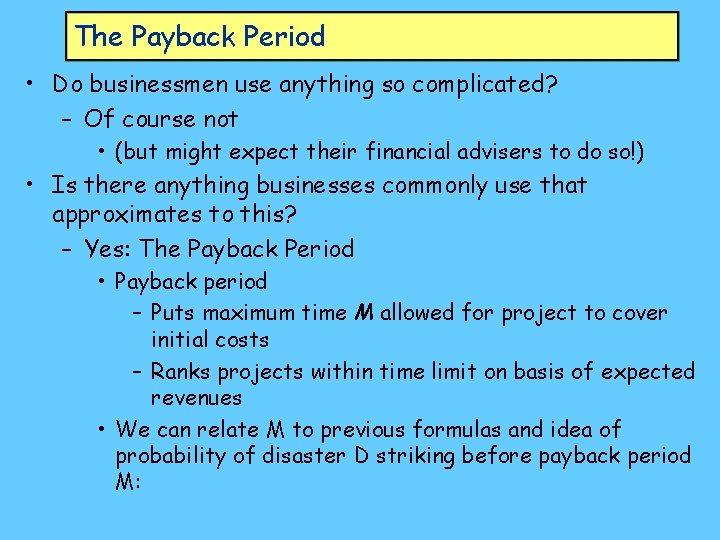 The Payback Period • Do businessmen use anything so complicated? – Of course not