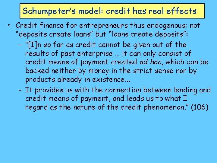 Schumpeter’s model: credit has real effects • Credit finance for entrepreneurs thus endogenous: not