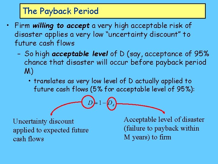 The Payback Period • Firm willing to accept a very high acceptable risk of