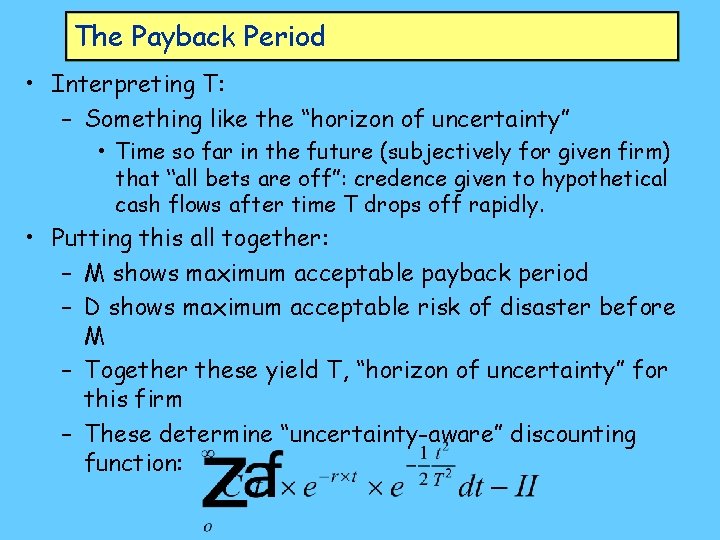 The Payback Period • Interpreting T: – Something like the “horizon of uncertainty” •