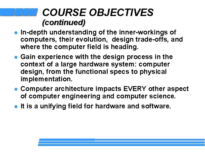 COURSE OBJECTIVES (continued) l l In-depth understanding of the inner-workings of computers, their evolution,