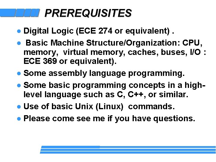 PREREQUISITES Digital Logic (ECE 274 or equivalent). l Basic Machine Structure/Organization: CPU, memory, virtual