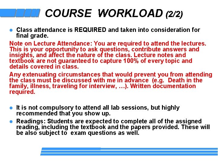 COURSE WORKLOAD (2/2) Class attendance is REQUIRED and taken into consideration for final grade.